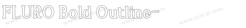 FLURO Bold Outline字体转换 FLURO Bold Outline字体转换